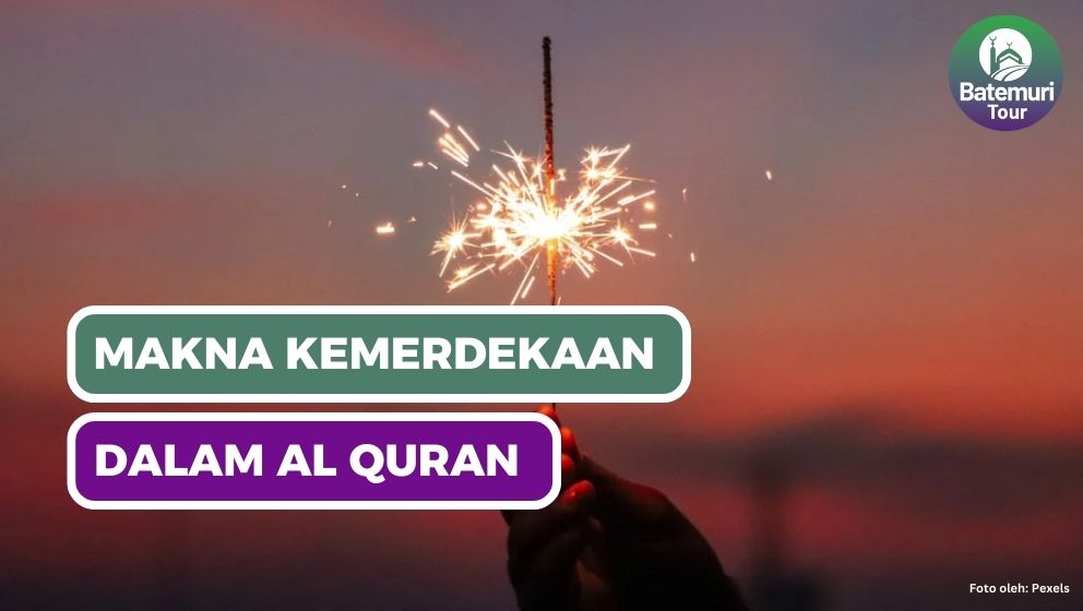 Menilik Makna Kemerdekaan dalam Al-Qur’an